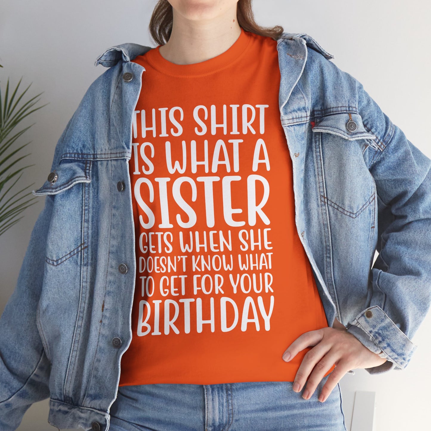 Funny Sister Birthday Gift Women'sTee Shirt - This is What a Sister Gets When She Doesn't Know What Birthday Gifts